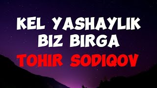 Tohir Sodiqov Kel yashaylik biz birga LyricsMusiqa matnilyrics musiqa tohirsodiqov music [upl. by Aleel]