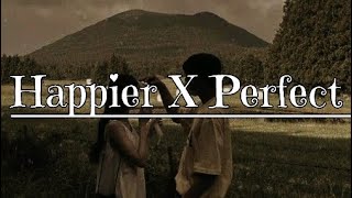 Happier X Perfect  mashup lyrics [upl. by Hollinger]