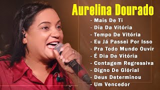 Aurelina Dourado  A Vitória Chegou É Dia de Vitória   Cd Completo Pra Todo Mundo Ouvir [upl. by Abocaj]