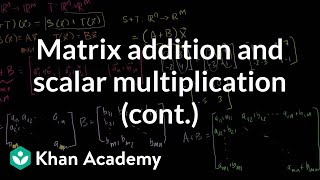 More on matrix addition and scalar multiplication  Linear Algebra  Khan Academy [upl. by Monroe]