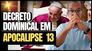 APOCALIPSE 13 E O DECRETO DOMINICAL [upl. by Edorej]