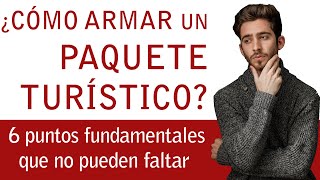 ¿CÓMO ARMAR UN PAQUETE TURÍSTICO 6 puntos fundamentales que no pueden faltar en tu próximo proyecto [upl. by Sankey114]