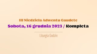 Kompleta  16 grudnia 2023  Niedziela Gaudete [upl. by Illah]