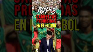 TOP 5 CAMISETAS PROHIBIDAS EN EL FÚTBOL 🚫😳 [upl. by Paehpos831]