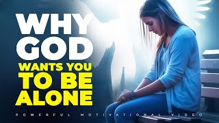 Why God Wants You To Be Alone [upl. by Lemcke]