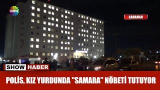 Polis kız yurdunda quotSamaraquot nöbeti tutuyor [upl. by Thurnau]