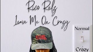 “ Leave Me on Crazy” Rico Relz ​⁠lyric videoMrRicoRelz [upl. by Yremogtnom426]