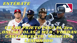 CESAR PRIETO PEGA EL 3ro OSCAR COLAS A MLB YORDAN ALVAREZ CASI PERFECTO YOAN MONCADA LESIONADO [upl. by Teferi]