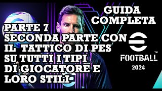 eFootball 2024 Guida Completa 7 Tutti i Tipi di Giocatori e loro stili con iltatticodipes 2a Parte [upl. by Mikol]