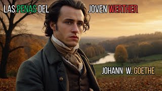 Las Penas del Joven Werther  Johann Wolfgang von Goethe  Audiolibro Completo en Español [upl. by Anitsugua369]