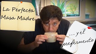 Como hacer la perfecta MASA MADRE y el PREFERMENTO de tus panes caseros Paso a paso [upl. by Jovita]