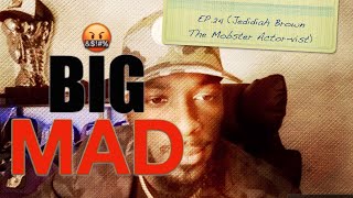 BIG MAD Ep24 Jedidiah Brown The Mobster Actorvist [upl. by Isaac921]