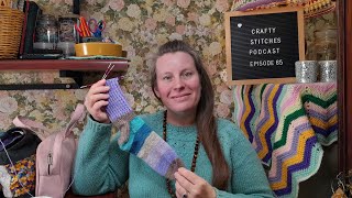 Sock knitting a cowl and some sewing projects  Crafty Stitches Podcast  Episode 65 [upl. by Savinirs908]