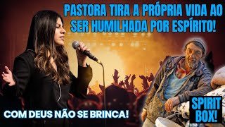 PASTORA TIRA A PRÓPRIA VIDA AO SER HUMILHADA POR ESPÍRITO COM DEUS NÃO SE BRINCA [upl. by Ellison]