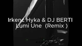 Irkenc Hyka amp DJ BERTI Lumi Une Remix [upl. by Sprung]