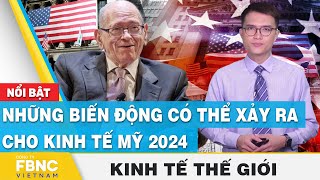 Những biến động có thể xảy ra cho kinh tế Mỹ 2024  Kinh tế thế giới  FBNC [upl. by Tymon]