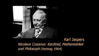 Karl Jaspers  Nicolaus Cusanus Kardinal Mathematiker und Philosoph Vortrag [upl. by Gerti]