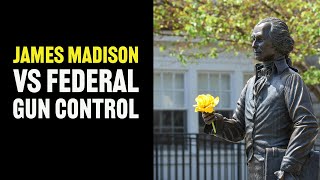 James Madison vs Federal Gun Control [upl. by Fesuoy]