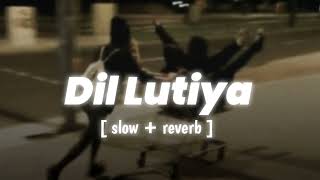 Jine Mera Dil Luteya Ho Ho  Slowed Reverb   Dil Lutiya [upl. by Nesilla892]