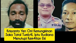 KRISYANTO YEN ONI KEMUNGKINAN SAKA TATAL TUMB4L IPTU RUDIANA UNTUK MENUTUPI KEM4TIAN EKI [upl. by Ardme]