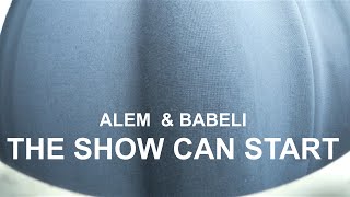 THE SHOW CAN START  ALEM amp BABELI [upl. by Nohtan]