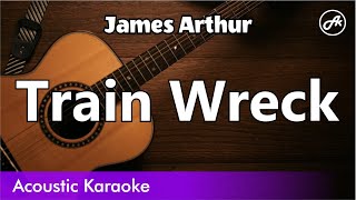 James Arthur  Train Wreck SLOW karaoke acoustic [upl. by Anaeco]