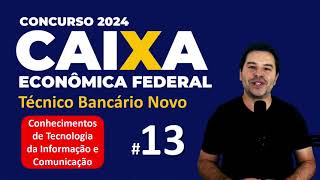 Concurso Caixa 2024  Aula 13 de Tecnologia da Informação e Comunicação para TÉCNICO BANCÁRIO NOVO [upl. by Avan]