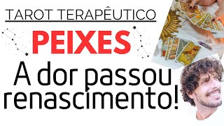 ♓️ PEIXES A DOR JÁ PASSOU VOCÊ ESTÁ RENASCENDO TAROT TERAPÊUTICO [upl. by Esimehc]