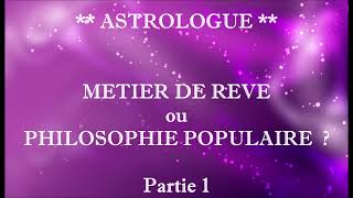 ASTROLOGUE ➡️ Métier de rêve ou philosophie populaire  Partie 1 ✨ [upl. by Minta580]