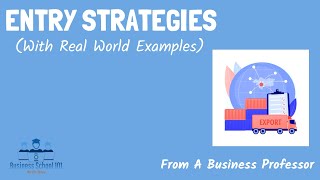 Entry Strategies With real world examples  International Business  From A Business Professor [upl. by Artsa186]