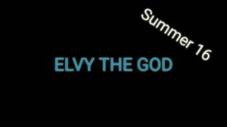 Elvy the god Summer 16 [upl. by Nnylylloh]