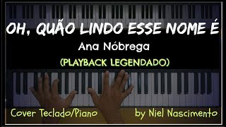 🎤 🎹 Oh Quão Lindo Esse Nome É PLAYBACK LEGENDADO no Piano Ana Nóbrega by Niel Nascimento [upl. by Nnylav]