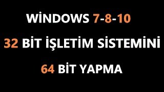 32 Bit İşletim Sistemi 64 Bit Nasıl Yapılır windows 7810 2 Geniş Anlatım [upl. by Angeli]