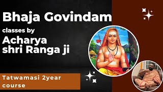 BHAJA GOVINDAM  TATWAMASI 2 YR COURSE  ACHARYA SHRI RANGAJI [upl. by Htiekal]