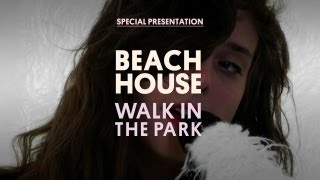 Beach House  Walk in the Park  Special Presentation [upl. by Reisch]