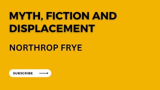 MYTH FICTION AND DISPLACEMENT BY NORTHROP FRYE [upl. by Malita]