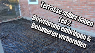 Terrasse Schattendach selber bauen Teil 2 Vorbereitung für die Bodenplatte Bewährung einbringen [upl. by Eiramnaej]