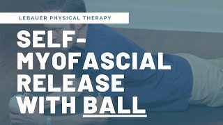 Self Myofascial Release Exercises with a Ball  LeBauerPT Greensboro NC [upl. by Jourdan]