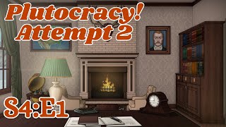 Plutocracy  S4E1  Attempt 2 Accidentally Reset [upl. by Anyale]