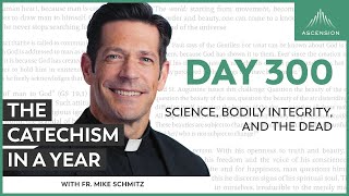 Day 300 Science Bodily Integrity and the Dead — The Catechism in a Year with Fr Mike Schmitz [upl. by Geddes820]