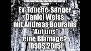 ExTouchéSänger Daniel Weiss mit Andreas Bouranis quotAuf unsquot eine Blamage DSDS 2015 [upl. by Strong]