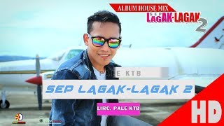 PALE KTB  SEP LAGAK LAGAK 2  Album House Mix Sep LagakLagak 2 HD Video Quality 2017 [upl. by Conant]