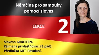 LEKCE 2 Němčina pro začátečníky a samouky pomoci sloves ARBEITEN Zájmena 3pád Předložka MIT [upl. by Roberts726]