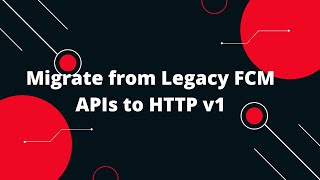 🚀 Migrate from Legacy FCM APIs to HTTP v1 Boost Your Firebase Push Notifications 🔥 [upl. by Aicella]