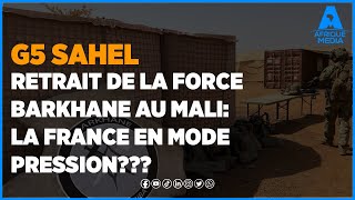 RETRAIT DE LA FORCE BARKHANE AU MALI LA FRANCE EN MODE PRESSION [upl. by Imoyn]