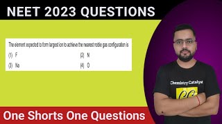 NEET 2023 Questions  The element expected to form the largest ion to achieve the nearest noble gas [upl. by Harrak]