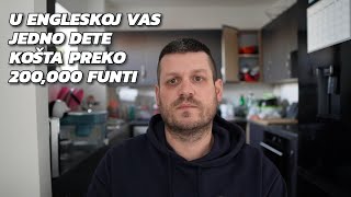 U Engleskoj vas jedno dete košta preko 200000 funti [upl. by Philpot]