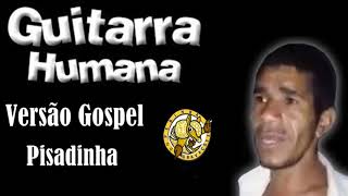 Guitarra Humana Versão Gospel Pisadinha Gospel [upl. by Yebba]