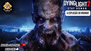 DYING LIGHT 2 STAY HUMAN 14 A EXPLOSÃO DO MOINHO PTBR [upl. by Deanne265]