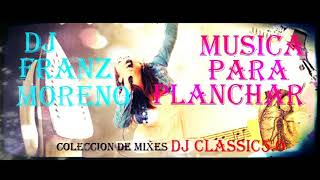 MUSICA PARA PLANCHAR dj franz moreno [upl. by Demetria]